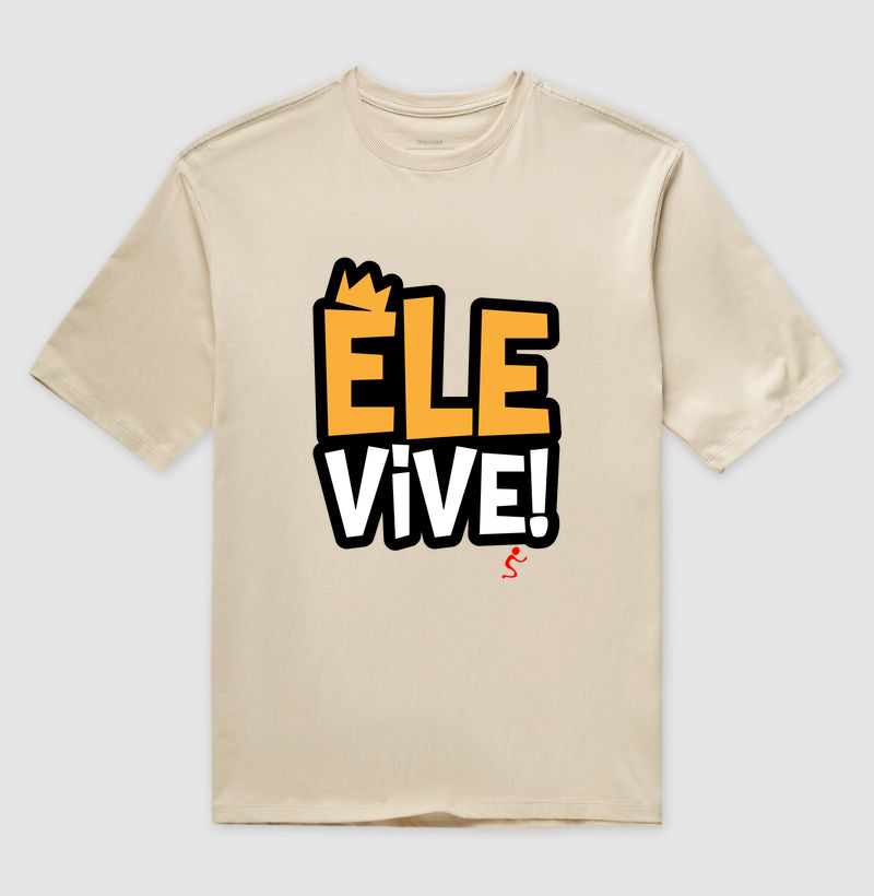 Camiseta Oversized | Ele vive