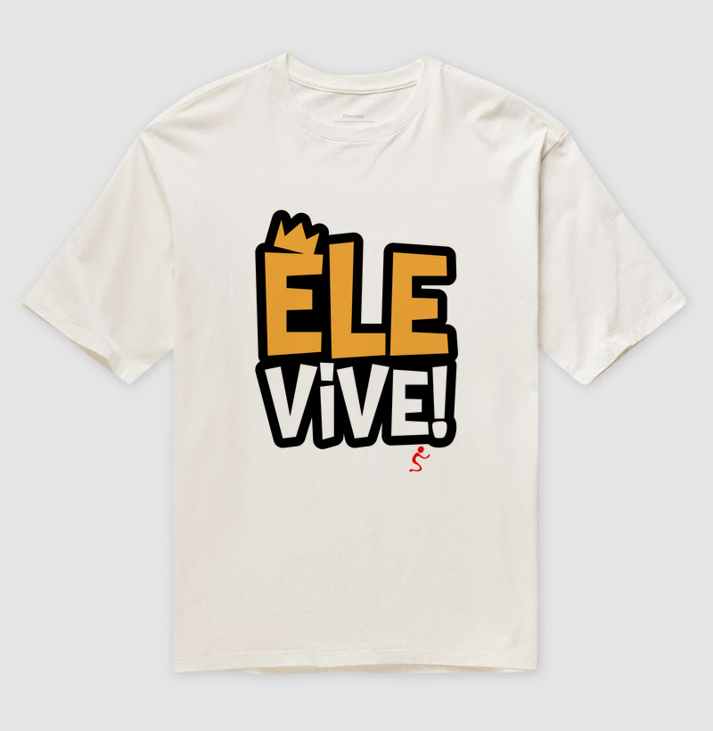 Camiseta Oversized | Ele vive