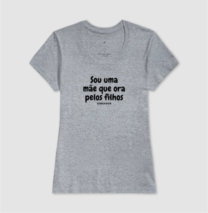 Camiseta Feminina | Sou uma mãe que ora pelos filhos
