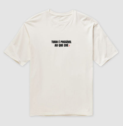 Camiseta Oversized | Tudo é possível ao que crê