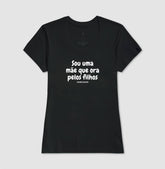 Camiseta Feminina | Sou uma mãe que ora pelos filhos