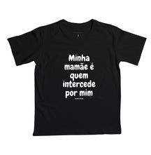Camiseta Infantil | Minha mamãe é quem intercede por mim