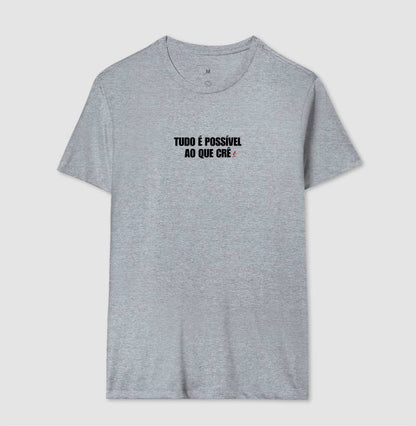 Camiseta Masculina | Tudo é Possível ao que Crê