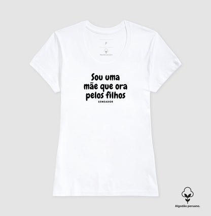Camiseta Feminina Peruana | Sou uma mãe que ora pelos filhos