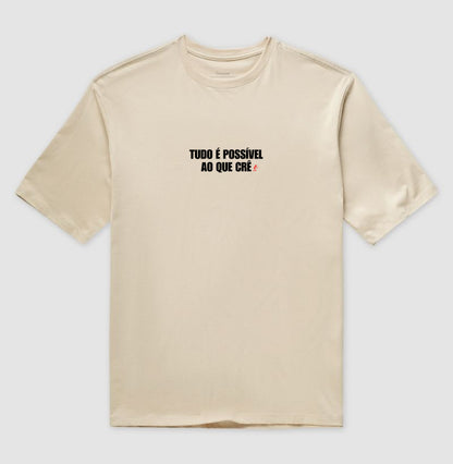 Camiseta Oversized | Tudo é possível ao que crê