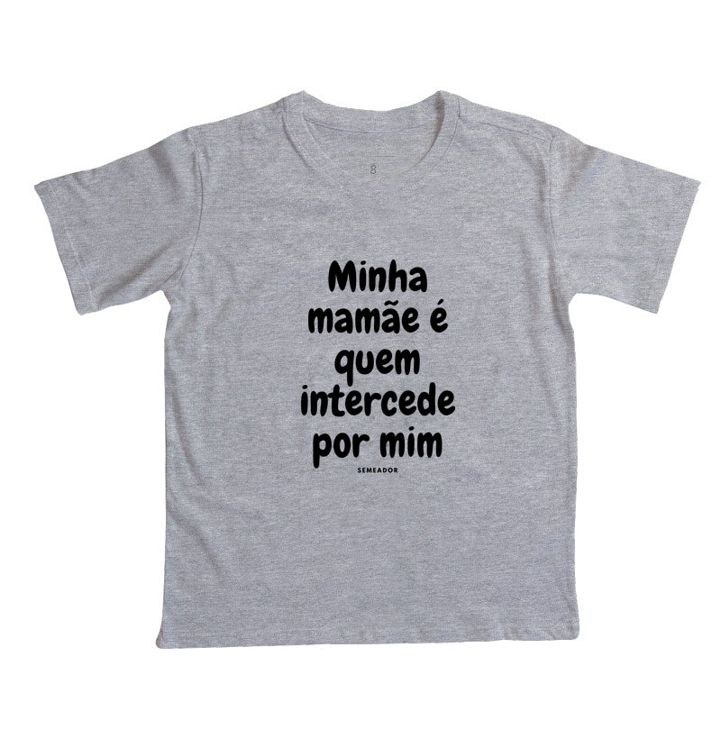 Camiseta infantil evangélica cinza com estampa Minha mamãe é quem intercede por mim