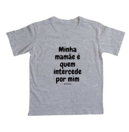 Camiseta infantil evangélica cinza com estampa Minha mamãe é quem intercede por mim