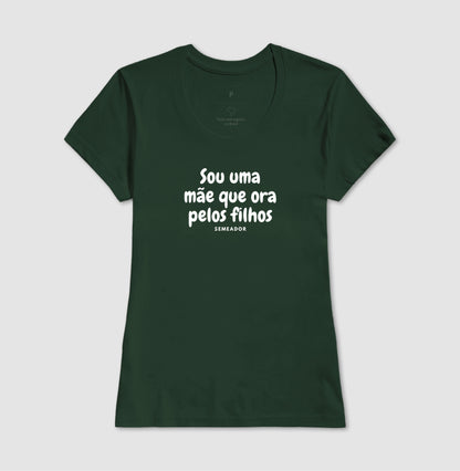 Camiseta Feminina | Sou uma mãe que ora pelos filhos