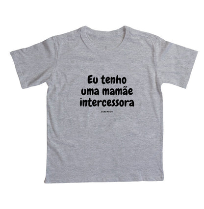 Camiseta infantil evangélica cinza com estampa Eu tenho uma mamãe intercessora