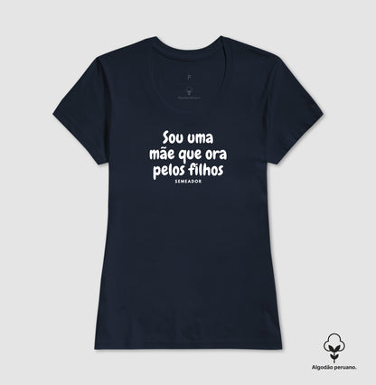 Camiseta Feminina Peruana | Sou uma mãe que ora pelos filhos